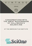 دانلود کتاب Conversations with the Great Moviemakers of Hollywood’s Golden Age at the American Film Institute – مکالمه با The...