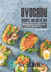 دانلود کتاب Easy Avocado Recipes You Gotta Try!: Delicious Foods You Can Make with Avocados – دستور العمل های آسان...