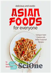 دانلود کتاب Delicious and Exotic Asian Foods for Everyone: Conquer Asian Cuisine with these Foolproof Recipes – غذاهای خوشمزه و...