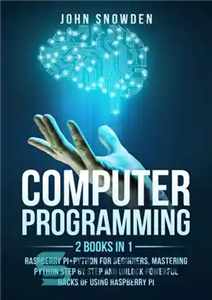 دانلود کتاب Computer programming: 2 books in 1: raspberry pi Python for beginners, Mastering Python Step By Step and Unlock Powerful...