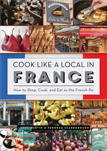 دانلود کتاب Cook like a local in France: how to shop, cook, and eat as the French do مانند... 