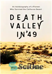 دانلود کتاب Death Valley in ’49: an autobiography of a pioneer who survived the California Desert – دره مرگ در...