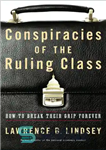 دانلود کتاب Conspiracies of the ruling class: how to break their grip forever – توطئه های طبقه حاکم: چگونه برای...