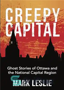 دانلود کتاب Creepy capital: ghost stories of Ottawa and the National Capital Region پایتخت وحشتناک: داستان های ارواح اتاوا... 