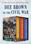 دانلود کتاب Dee Brown on the civil war: grierson’s raid, the bold cavaliers, and the galvanized yankees – دی براون...