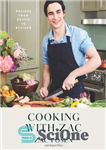 دانلود کتاب Cooking with zac – recipes from rustic to refined – آشپزی با زک – دستور العمل هایی از...