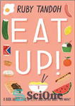 دانلود کتاب Eat Up: Food, Appetite and Eating What You Want – بخورید: غذا ، اشتها و خوردن آنچه می...