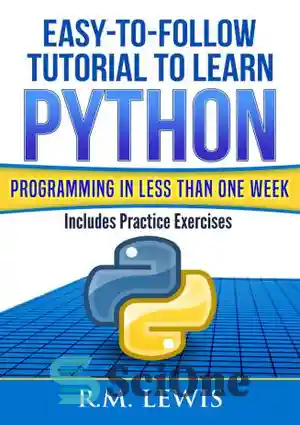 دانلود کتاب Easy-To-Follow Tutorial To Learn Python Programming In Less Than One Week – آموزش آسان برای یادگیری برنامه نویسی...
