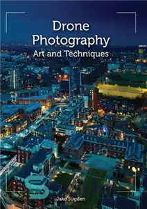 دانلود کتاب Drone Photography: Art and Techniques – عکاسی با هواپیمای بدون سرنشین: هنر و تکنیک