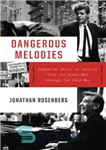دانلود کتاب Dangerous melodies: classical music in America from the great war through the cold war – ملودی های خطرناک:...