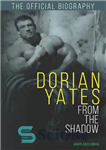 دانلود کتاب Dorian Yates: From the Shadow: Official Biography – دوریان یتس: از سایه: بیوگرافی رسمی