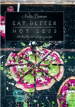 دانلود کتاب Eat better not less 100 healthy and satisfying recipes – بهتر است کمتر از 100 دستور غذای سالم...