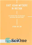 دانلود کتاب East Asian mothers in Britain an intersectional exploration of motherhood and employment – مادران آسیای شرقی در بریتانیا...