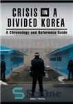 دانلود کتاب Crisis in a divided Korea: a chronology and reference guide – بحران در یک کره تقسیم شده: یک...