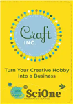 دانلود کتاب Craft, Inc.: Turn Your Creative Hobby into a Business – Craft, Inc.: سرگرمی خلاقانه خود را به یک...