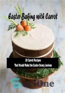دانلود کتاب Easter Baking with Carrot: 20 Carrot RecipesThat Would Make the Easter Bunny Jealous: Lovely Carrot Baking Recipes For...