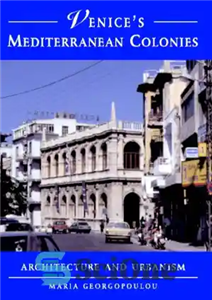 دانلود کتاب Venices Mediterranean Colonies – Architecture and Urbanism – مستعمرات مدیترانه ونیز – معماری و شهرسازی