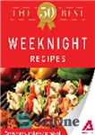 دانلود کتاب The 50 Best Weeknight Recipes. Tasty, Fresh, and Easy to Make! – 50 بهترین دستور غذای شب هفته...