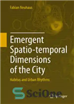 دانلود کتاب Emergent Spatio-temporal Dimensions of the City: Habitus and Urban Rhythms – ابعاد فضا-زمانی نوظهور شهر: زیستگاه و ریتم...