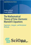 دانلود کتاب The Mathematical Theory of Time-Harmonic Maxwell’s Equations: Expansion-, Integral-, and Variational Methods – نظریه ریاضی معادلات زمان هارمونیک...