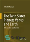 دانلود کتاب The Twin Sister Planets Venus and Earth: Why are they so different  – سیارات خواهر دوقلوی زهره و...