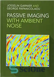 دانلود کتاب Passive Imaging with Ambient Noise – تصویربرداری غیرفعال با نویز محیط
