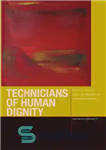 دانلود کتاب Technicians of Human Dignity: Bodies, Souls, and the Making of Intrinsic Worth – تکنسین های کرامت انسانی: بدن،...