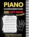  کتاب piano accompaniment book, 300 left hand patterns: great arrangements on chords, arpeggios, figurative pattern, keyboard styles for left hand, (essential piano exercises)