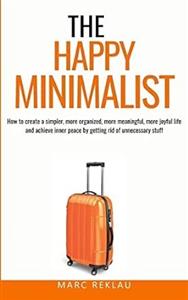  کتاب the happy minimalist: how to create a simpler, more organized, more meaningful, more joyful life and achieve inner peace by getting rid of unnecessary stuff (change your habits, change your life)