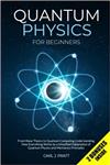 کتاب Quantum Physics for Beginners: From Wave Theory to Quantum Computing. Understanding How Everything Works by a Simplified Explanation of Quantum Physics and Mechanics Principles