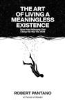  کتاب the art of living a meaningless existence: ideas from philosophy that change the way you think