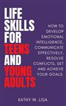  کتاب life skills for teens and young adults: how to develop emotional intelligence, communicate effectively, resolve conflicts, set and achieve your goals (becoming)