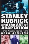  کتاب stanley kubrick and the art of adaptation: three novels, three films