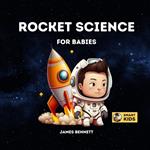 کتاب Rocket Science for Babies: A Fun Introduction to the Rockets, Space Travel, and Astronauts for Babies, Toddlers, Preschoolers, Kids, and Young Children (STEM Books for Smart Kids)