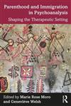 کتاب Parenthood and Immigration in Psychoanalysis Shaping the Therapeutic Setting