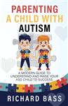 کتاب Parenting a Child with Autism: A Modern Guide to Understand and Raise your ASD Child to Success (Successful Parenting)