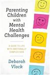 کتاب Parenting Children with Mental Health Challenges: A Guide to Life with Emotionally Complex Kids