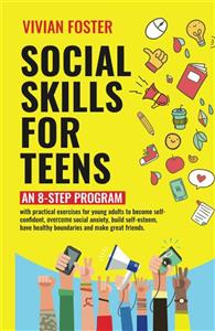  کتاب social skills for teens: an 8-step program with exercises for young adults to become self-confident, overcome social anxiety, build self-esteem, have … and make great friends (life skills mastery) 