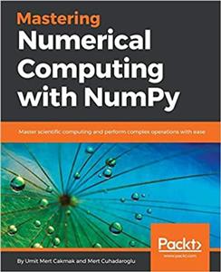  کتاب mastering numerical computing with numpy: master scientific computing and perform complex operations with ease