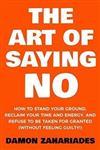  کتاب the art of saying no: how to stand your ground, reclaim your time and energy, and refuse to be taken for granted!