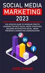  کتاب social media marketing 2023: the updated guide to increase profits learning the best social media strategies, building an effective social media presence & marketing communication