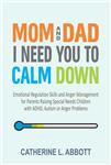  کتاب mom and dad, i need you to calm down: emotional regulation skills and anger management for parents raising special needs children with adhd, autism or anger problems (mindful parenting book 3)