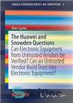دانلود کتاب The Huawei and Snowden Questions: Can Electronic Equipment from Untrusted Vendors be Verified  – سؤالات هوآوی و اسنودن:...