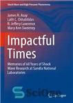 دانلود کتاب Impactful Times : Memories of 60 Years of Shock Wave Research at Sandia National Laboratories – Impactful Times:...