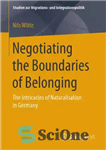 دانلود کتاب NEGOTIATING THE BOUNDARIES OF BELONGING : the intricacies of naturalisation in germany – مذاکره در مورد مرزهای تعلق:...