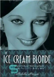 دانلود کتاب The Ice Cream Blonde: The Whirlwind Life and Mysterious Death of Screwball Comedienne Thelma Todd – بلوند بستنی:...