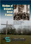 دانلود کتاب Victims of IrelandÖs Great Famine: The Bioarchaeology of Mass Burials at Kilkenny Union Workhouse – قربانیان قحطی بزرگ...