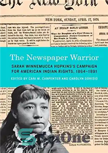 دانلود کتاب The Newspaper Warrior: Sarah Winnemucca HopkinsÖs Campaign for American Indian Rights, 1864-1891 – جنگجوی روزنامه: کمپین سارا وینموکا...
