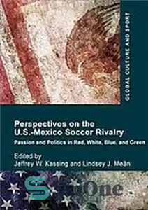 دانلود کتاب Perspectives on the U.S.-Mexico soccer rivalry : passion and politics in red, white, blue, and green – دیدگاه‌های...