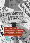 دانلود کتاب The Legacy of Second-Wave Feminism in American Politics – میراث فمینیسم موج دوم در سیاست آمریکا